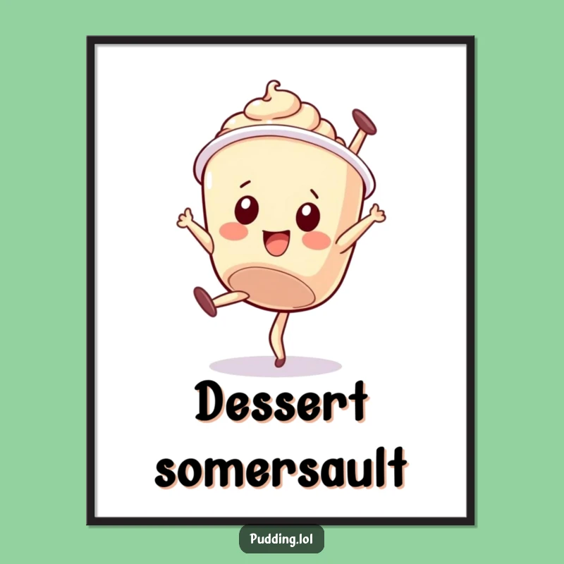 Funny Pudding Cup Digital Art: Wobbly Somesault, Dessert Vibes, Instant Funny Gift!