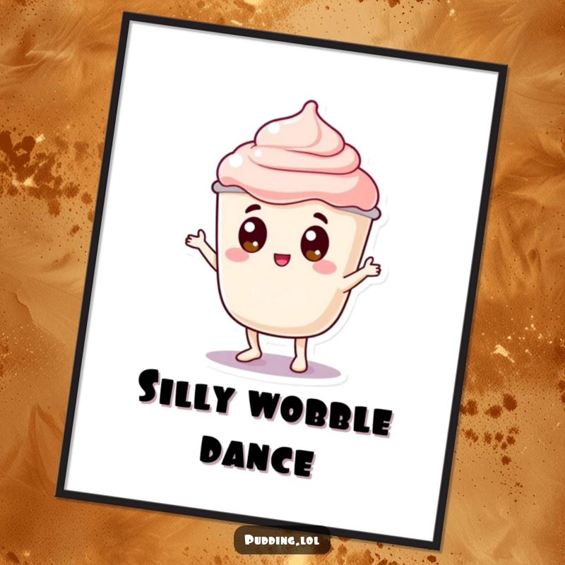 Funny pudding digital art print of a jiggly pudding cup character with googly eyes doing a silly dance wobble, ideal for displays seeking pure, gelatinous fun.