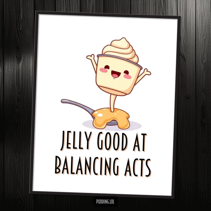 Funny Free Printable Wall Art: Pudding character wobbling precariously while attempting a handstand on jelly.