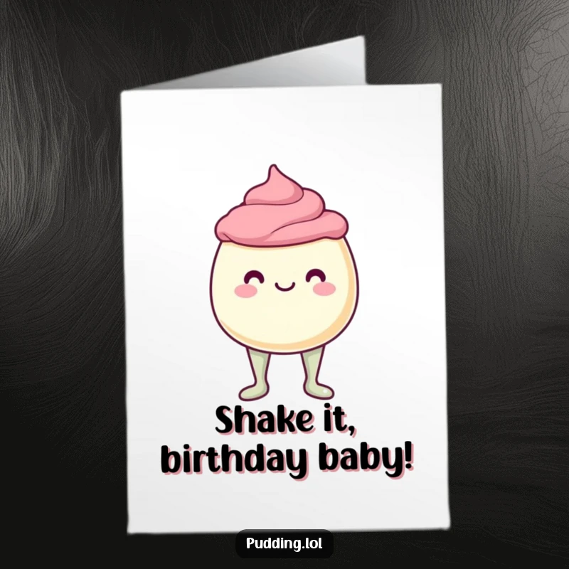 Funny free printable birthday card: A pudding cup with jelly legs wobbling hilariously, ready to bring birthday cheer.