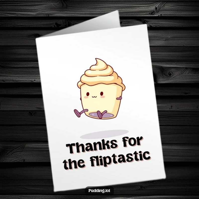 Funny free printable thank you card of a pudding cup with legs attempting a comical, clumsy somersault with enthusiasm.
