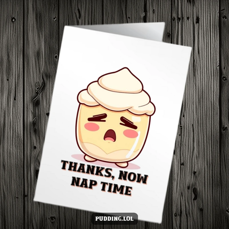 Funny Free Printable Thank You Card: Pudding character with tired eyes yawning deeply, conveying a relaxed and heartfelt thank you message.
