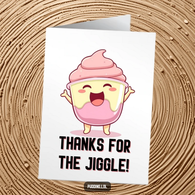 Funny free printable thank you card of a joyful pudding cup character jiggling its gelatin content with delight.