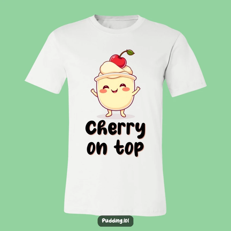 Funny Pudding Cherry T-Shirt A Hilarious Dessert Gift For Sweet Tooths