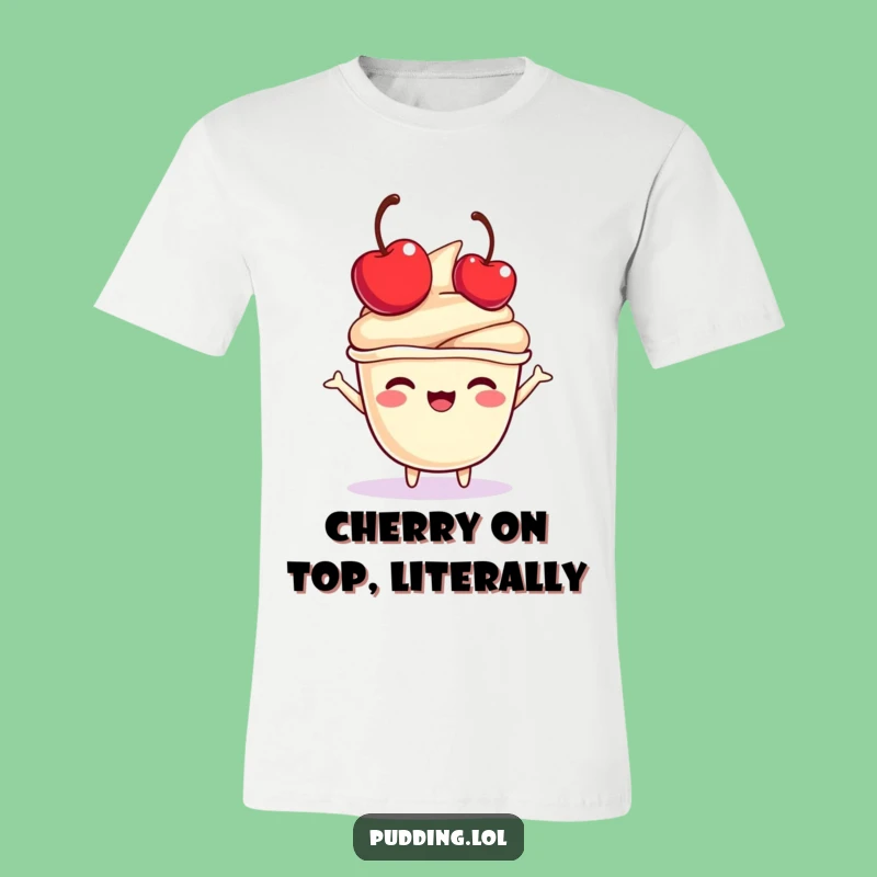 Funny Pudding Cup T-Shirt: Cherry Bounce Fun, Hilarious Dessert Lover's Gift