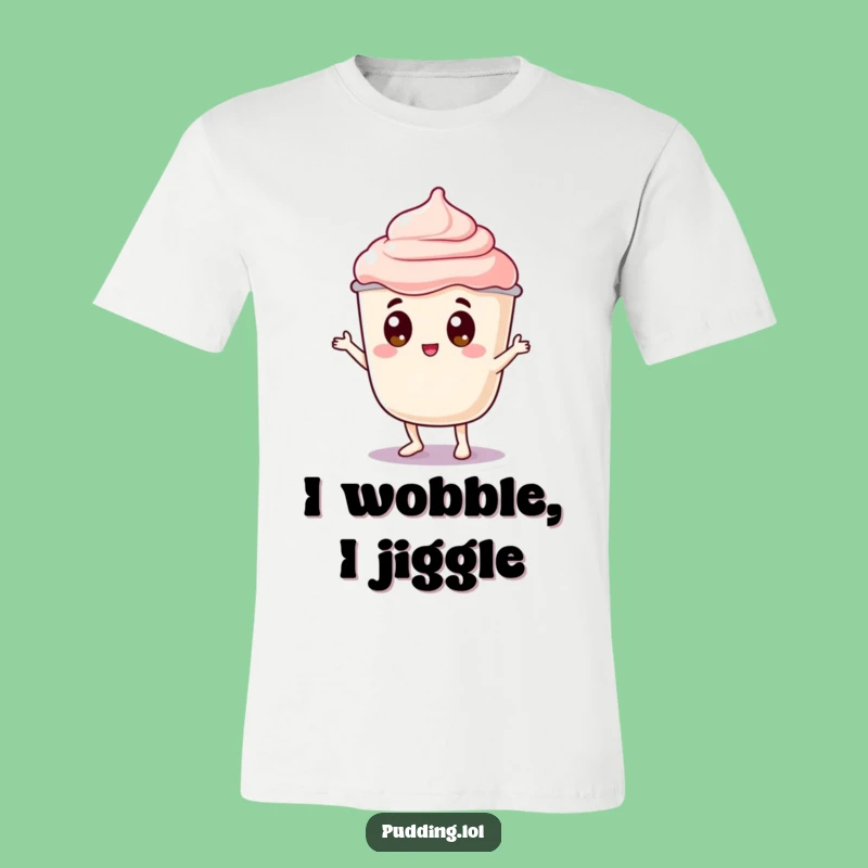 Funny Pudding Wobble T-Shirt: Jiggly Character Googly Eyes Dance - Hilarious Apparel & Gift