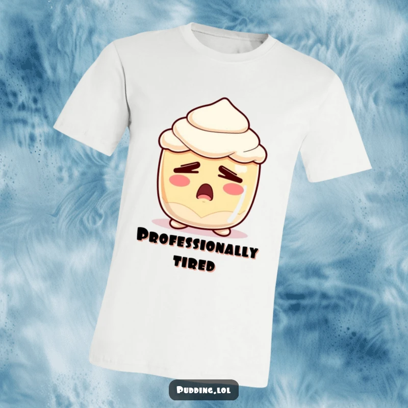 Funny Sleepy Pudding T-Shirt: A comical pudding cup character with sleepy eyes letting out a huge yawn, embodying exhaustion and humor.