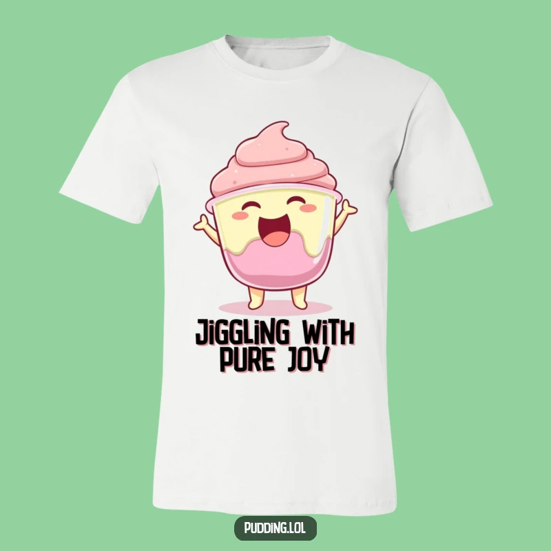 Funny Pudding Jiggle T-Shirt: Joyful Gelatin Tee, Hilarious Dessert Gift Idea