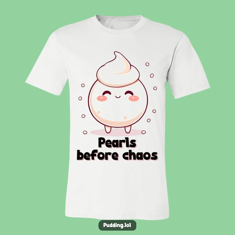 Funny Tapioca Pudding T-Shirt: Wear Your Silly Pearl Scattering Style